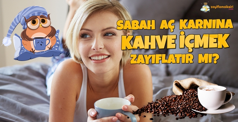 Sabah Aç Karnına Kahve İçmek Zayıflatır mı? | Zayiflamaiksiri.com